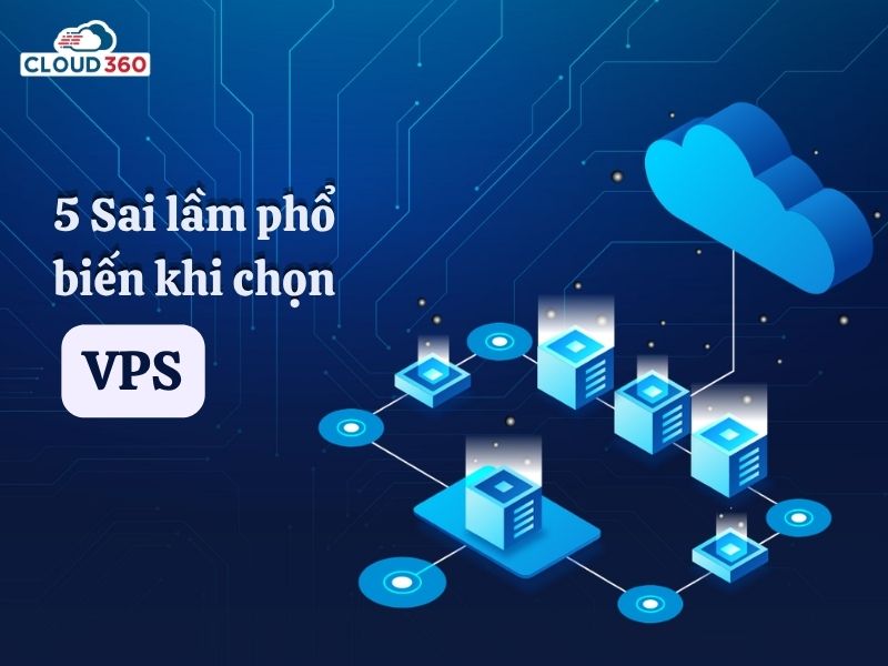 5 Sai lầm phổ biến khi chọn VPS