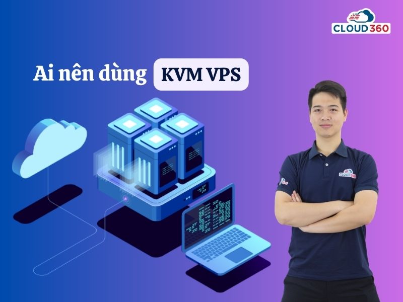 Ai nên dùng KVM VPS