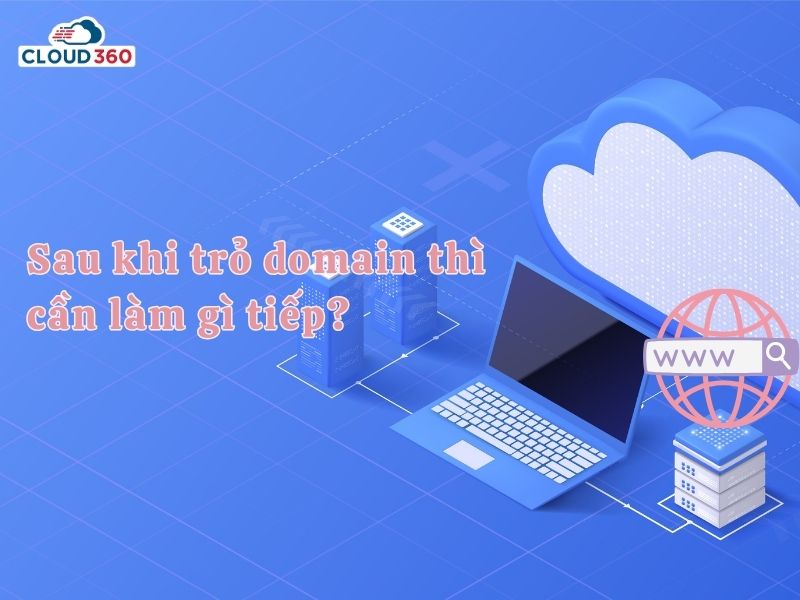 Sau khi trỏ domain thì cần làm gì tiếp